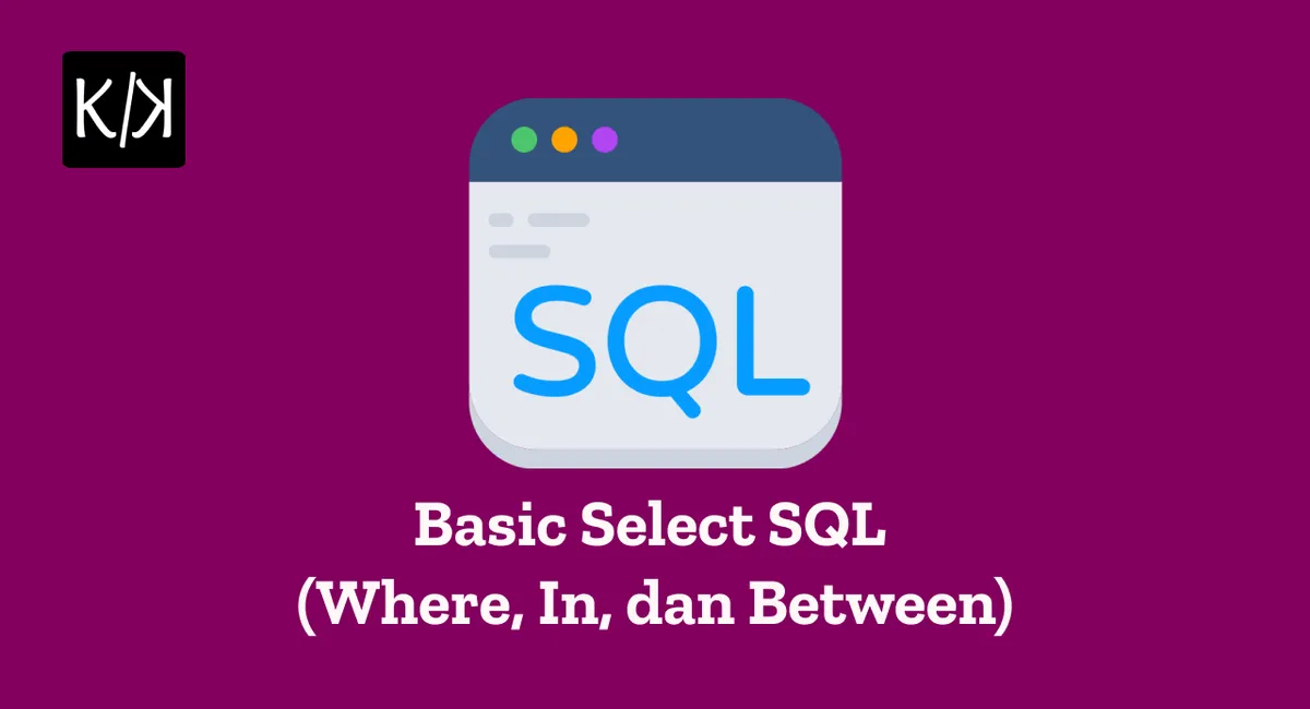 Perintah Dasar SQL SELECT: WHERE, IN, dan BETWEEN